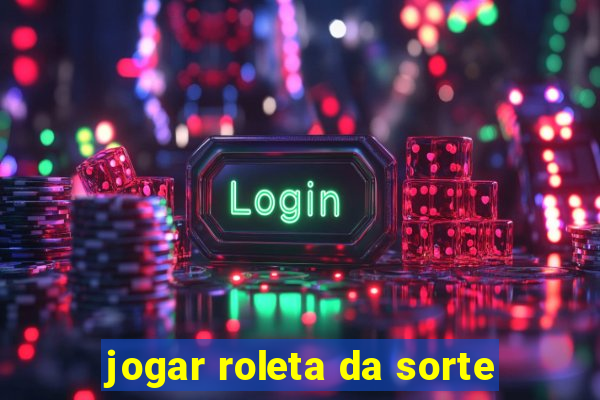 jogar roleta da sorte